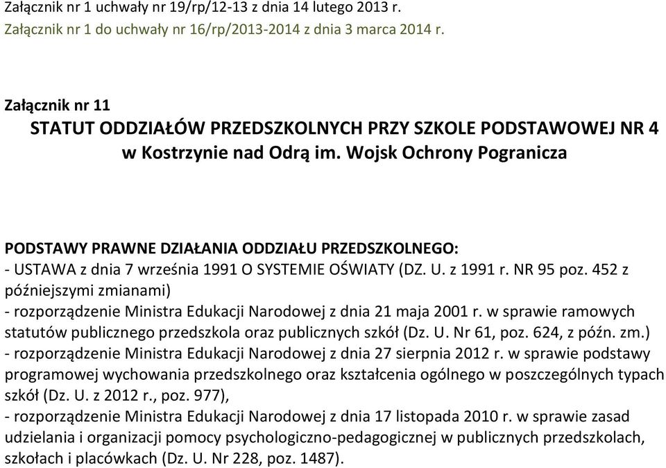 Wojsk Ochrony Pogranicza PODSTAWY PRAWNE DZIAŁANIA ODDZIAŁU PRZEDSZKOLNEGO: - USTAWA z dnia 7 września 1991 O SYSTEMIE OŚWIATY (DZ. U. z 1991 r. NR 95 poz.