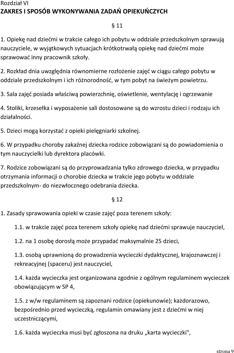 Rozkład dnia uwzględnia równomierne rozłożenie zajęć w ciągu całego pobytu w oddziale przedszkolnym i ich różnorodność, w tym pobyt na świeżym powietrzu. 3.