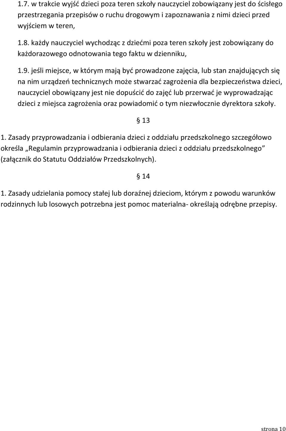 jeśli miejsce, w którym mają być prowadzone zajęcia, lub stan znajdujących się na nim urządzeń technicznych może stwarzać zagrożenia dla bezpieczeństwa dzieci, nauczyciel obowiązany jest nie dopuścić