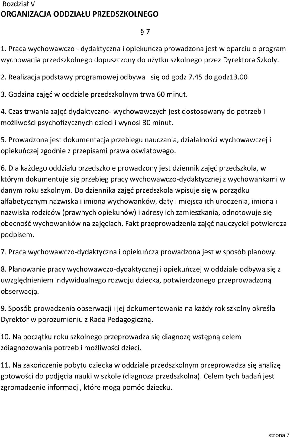 Realizacja podstawy programowej odbywa się od godz 7.45 do godz13.00 3. Godzina zajęć w oddziale przedszkolnym trwa 60 minut. 4.