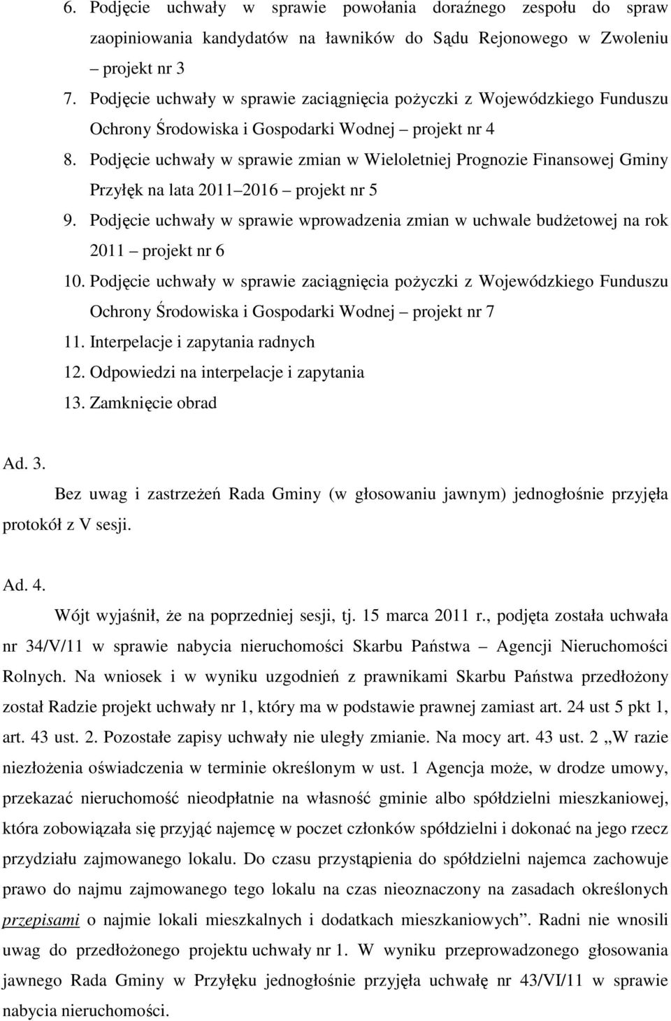 Podjęcie uchwały w sprawie zmian w Wieloletniej Prognozie Finansowej Gminy Przyłęk na lata 2011 2016 projekt nr 5 9.