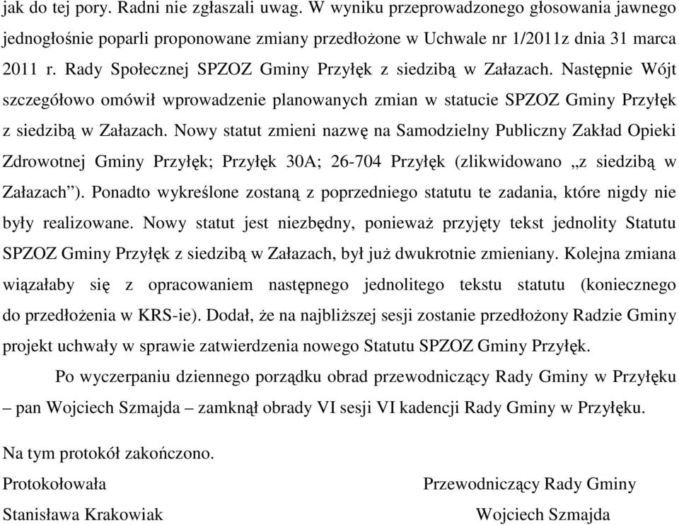 Nowy statut zmieni nazwę na Samodzielny Publiczny Zakład Opieki Zdrowotnej Gminy Przyłęk; Przyłęk 30A; 26-704 Przyłęk (zlikwidowano z siedzibą w Załazach ).