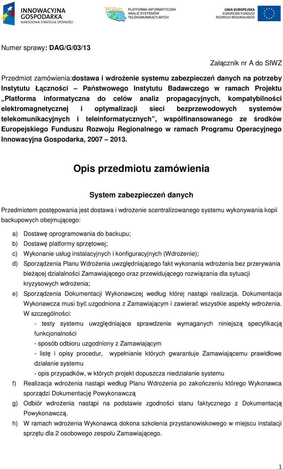 współfinansowanego ze środków Europejskiego Funduszu Rozwoju Regionalnego w ramach Programu Operacyjnego Innowacyjna Gospodarka, 2007 2013.