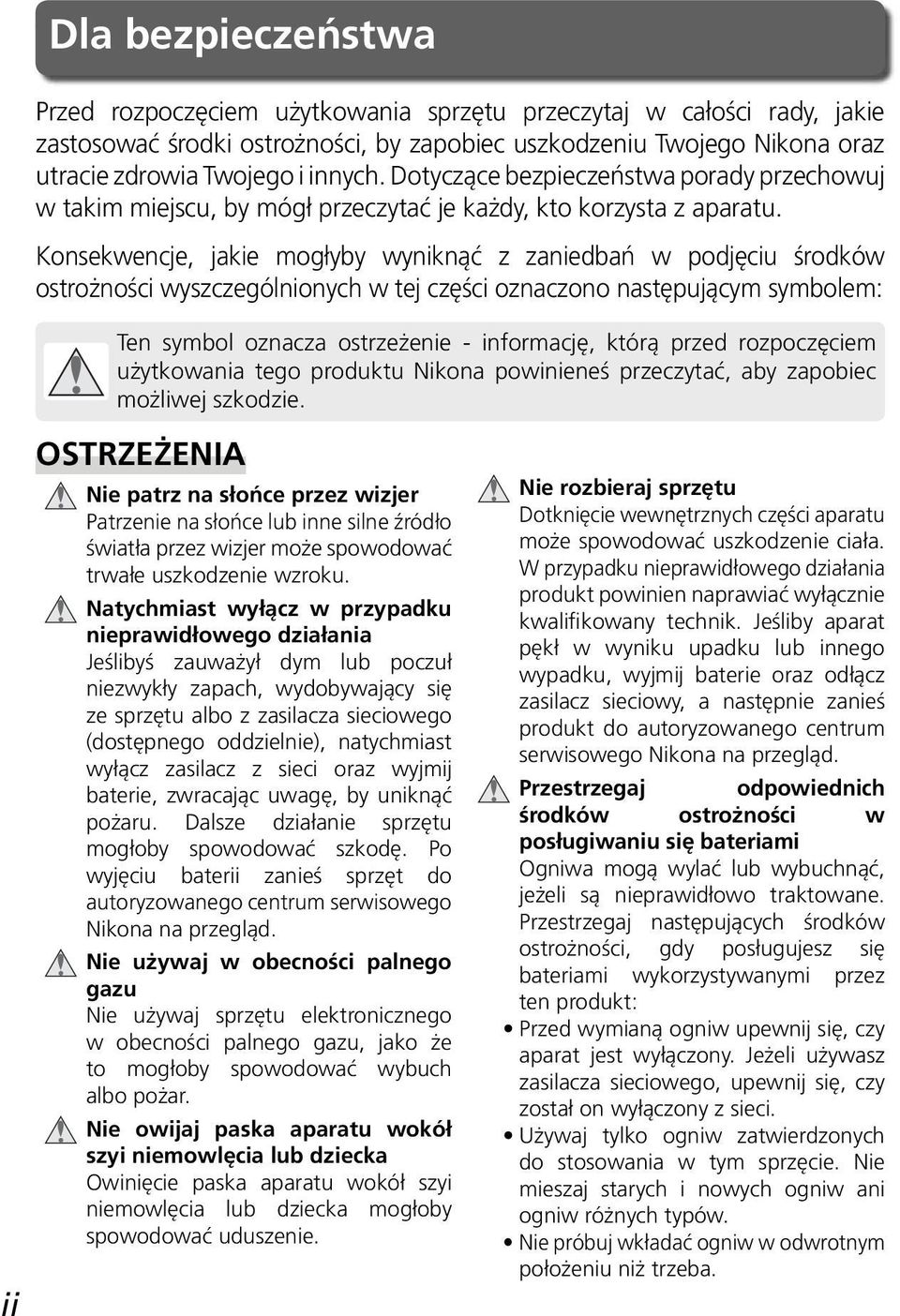 Konsekwencje, jakie mogłyby wyniknąć z zaniedbań w podjęciu środków ostrożności wyszczególnionych w tej części oznaczono następującym symbolem: Ten symbol oznacza ostrzeżenie - informację, którą