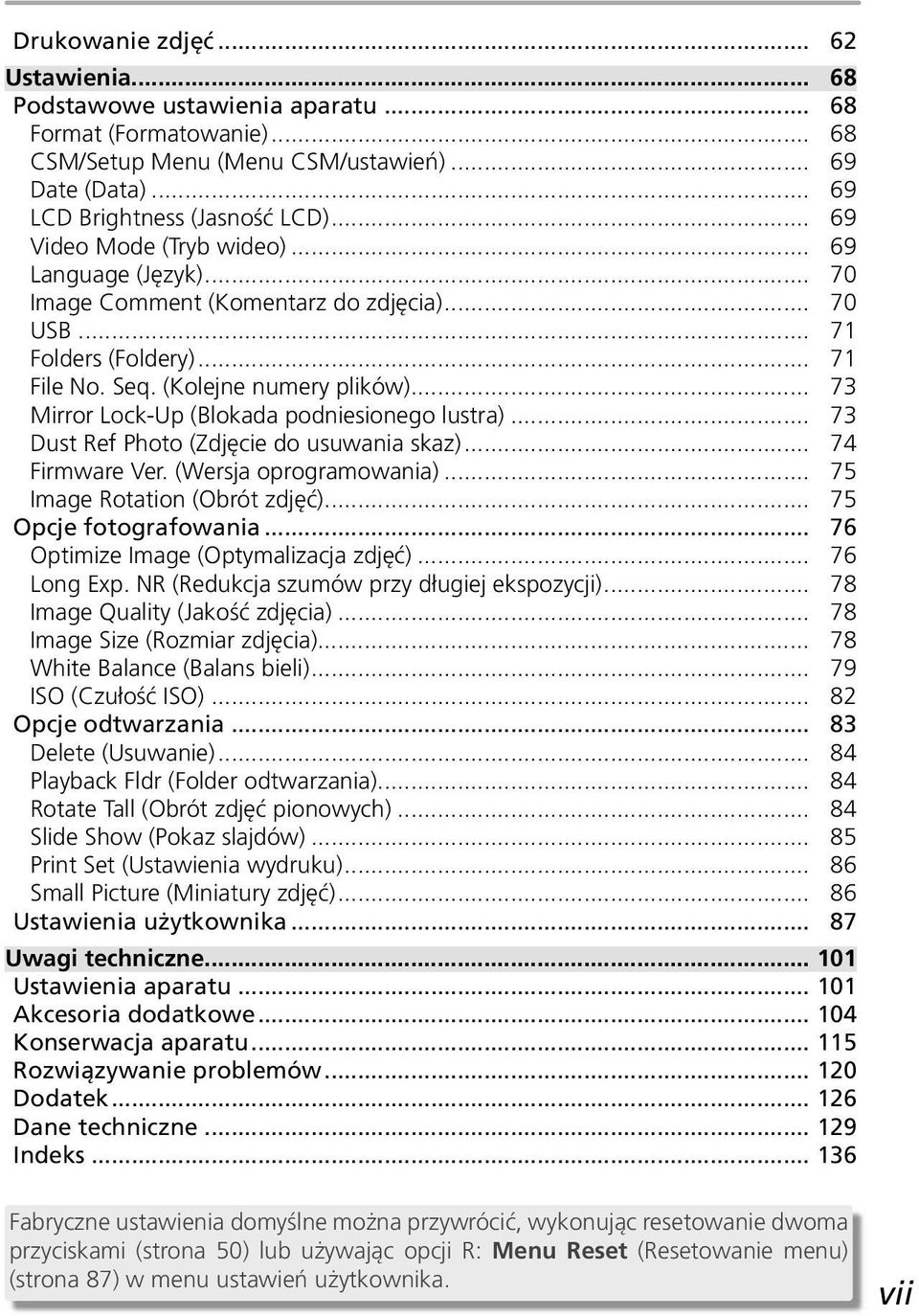 .. 73 Mirror Lock-Up (Blokada podniesionego lustra)... 73 Dust Ref Photo (Zdjęcie do usuwania skaz)... 74 Firmware Ver. (Wersja oprogramowania)... 75 Image Rotation (Obrót zdjęć).