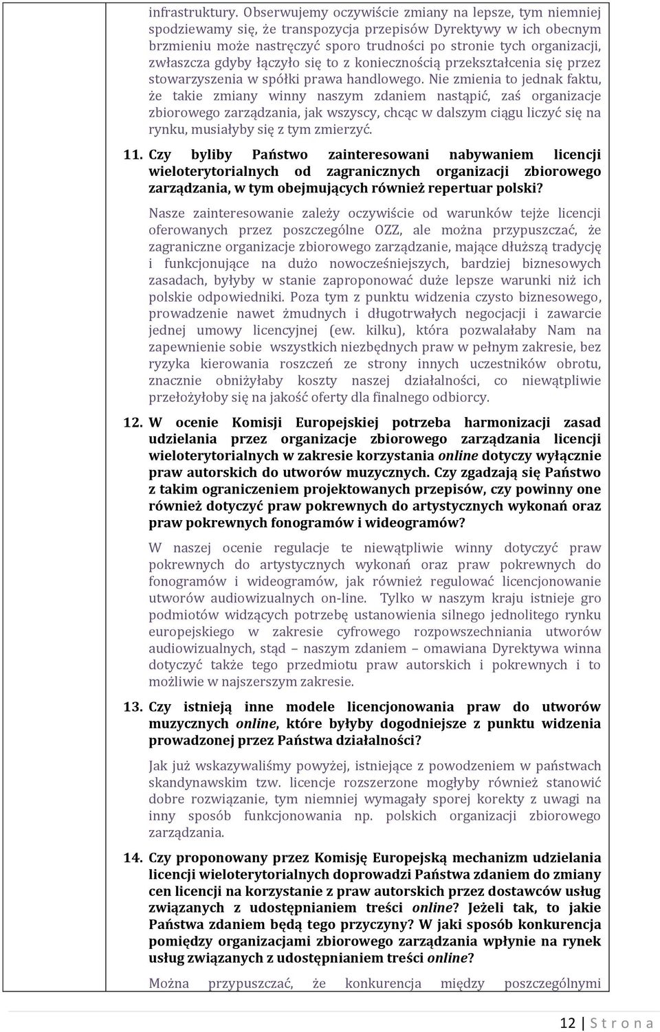 zwłaszcza gdyby łączyło się to z koniecznością przekształcenia się przez stowarzyszenia w spółki prawa handlowego.