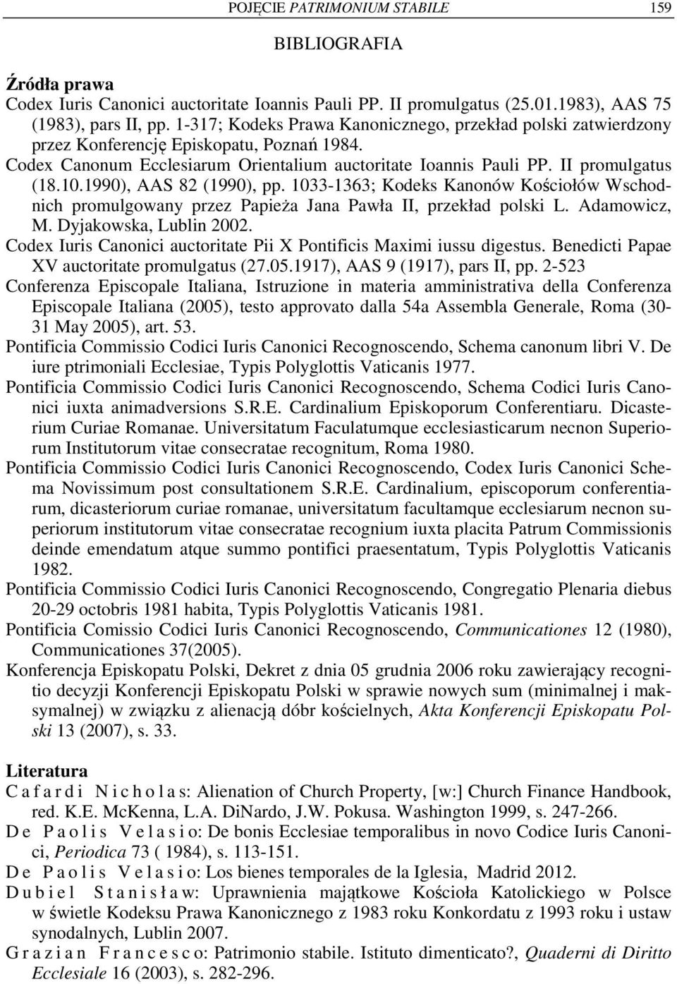 1990), AAS 82 (1990), pp. 1033-1363; Kodeks Kanonów Kościołów Wschodnich promulgowany przez Papieża Jana Pawła II, przekład polski L. Adamowicz, M. Dyjakowska, Lublin 2002.