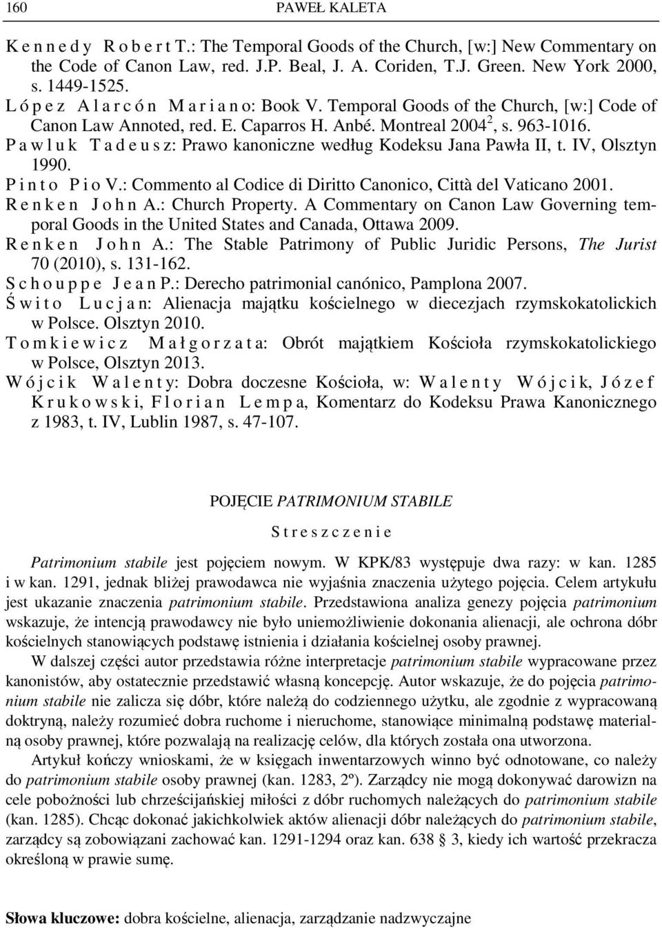 P a w l u k T a d e u s z: Prawo kanoniczne według Kodeksu Jana Pawła II, t. IV, Olsztyn 1990. P i n t o P i o V.: Commento al Codice di Diritto Canonico, Città del Vaticano 2001.