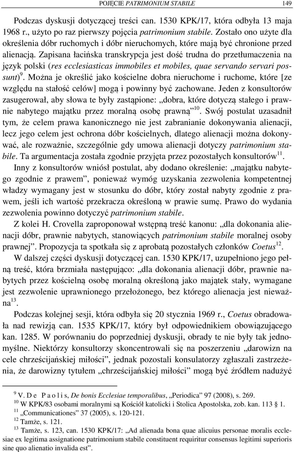 Zapisana łacińska transkrypcja jest dość trudna do przetłumaczenia na język polski (res ecclesiasticas immobiles et mobiles, quae servando servari possunt) 9.