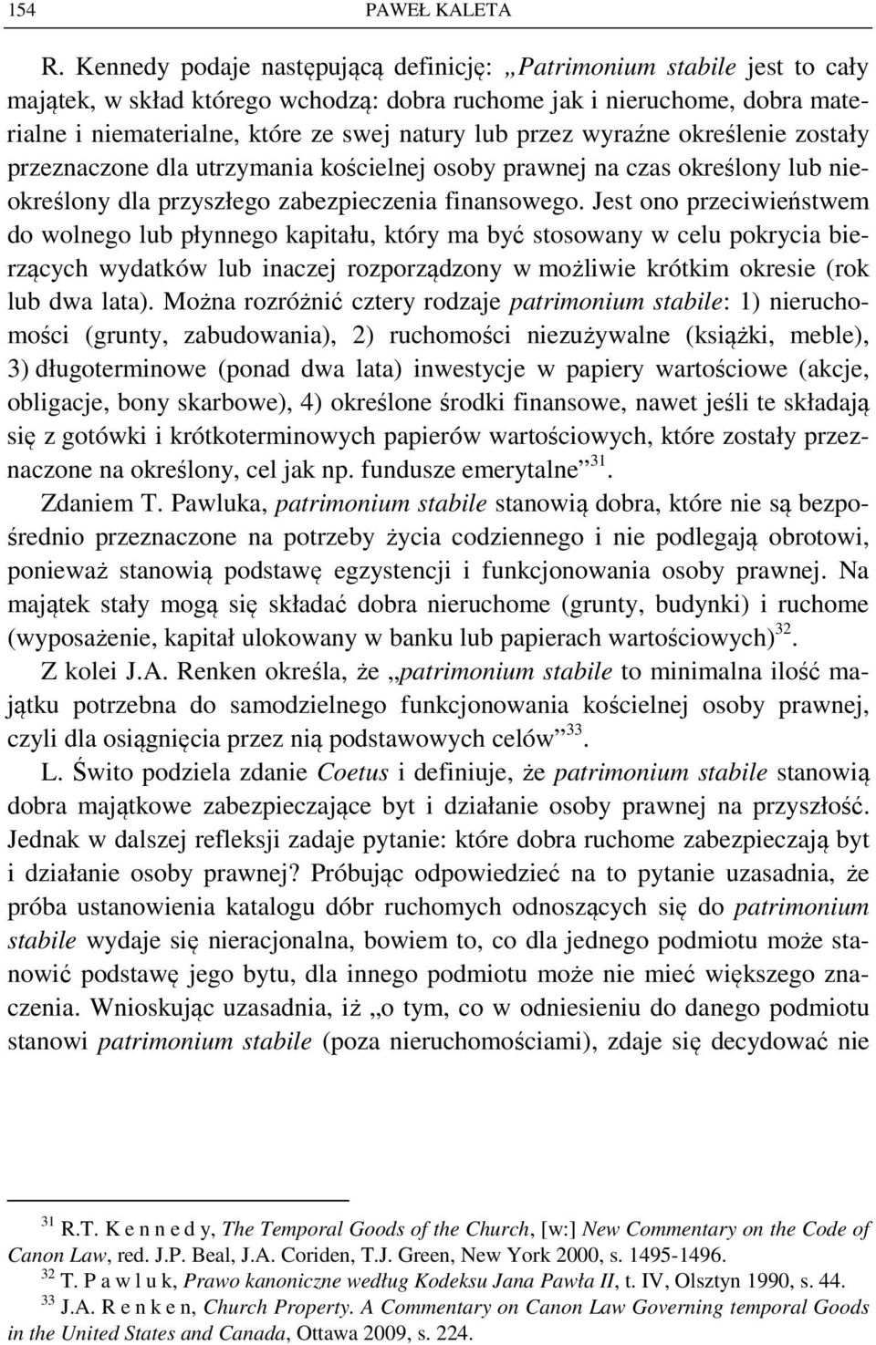 przez wyraźne określenie zostały przeznaczone dla utrzymania kościelnej osoby prawnej na czas określony lub nieokreślony dla przyszłego zabezpieczenia finansowego.