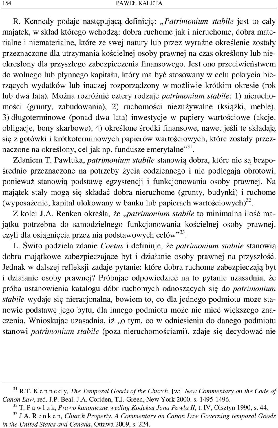 przez wyraźne określenie zostały przeznaczone dla utrzymania kościelnej osoby prawnej na czas określony lub nieokreślony dla przyszłego zabezpieczenia finansowego.