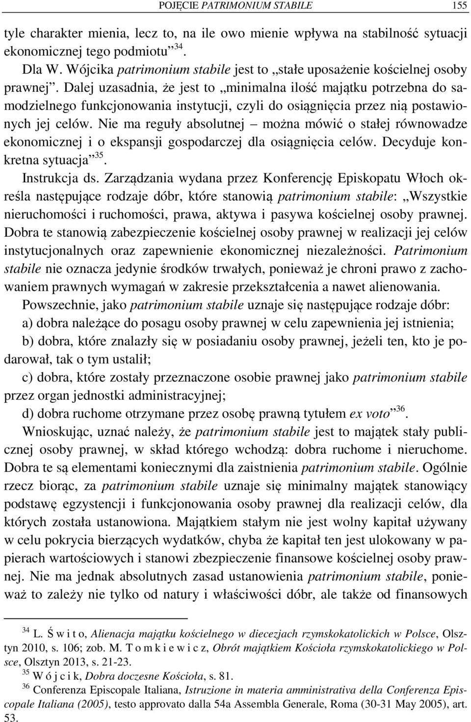 Dalej uzasadnia, że jest to minimalna ilość majątku potrzebna do samodzielnego funkcjonowania instytucji, czyli do osiągnięcia przez nią postawionych jej celów.