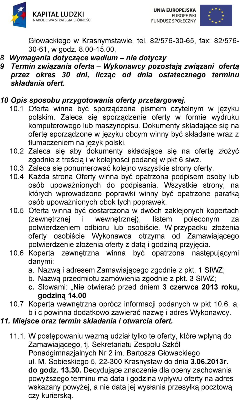 10 Opis sposobu przygotowania oferty przetargowej. 10.1 Oferta winna być sporządzona pismem czytelnym w języku polskim. Zaleca się sporządzenie oferty w formie wydruku komputerowego lub maszynopisu.