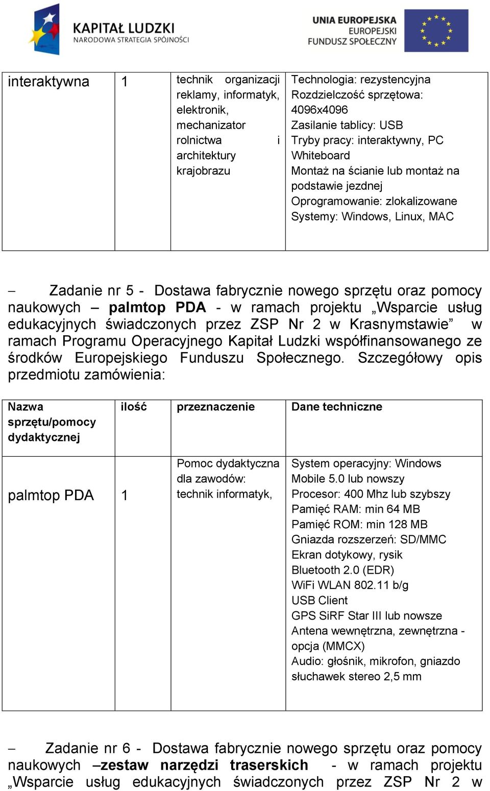 sprzętu oraz pomocy naukowych palmtop PDA - w ramach projektu Wsparcie usług edukacyjnych świadczonych przez ZSP Nr 2 w Krasnymstawie w ramach Programu Operacyjnego Kapitał Ludzki współfinansowanego