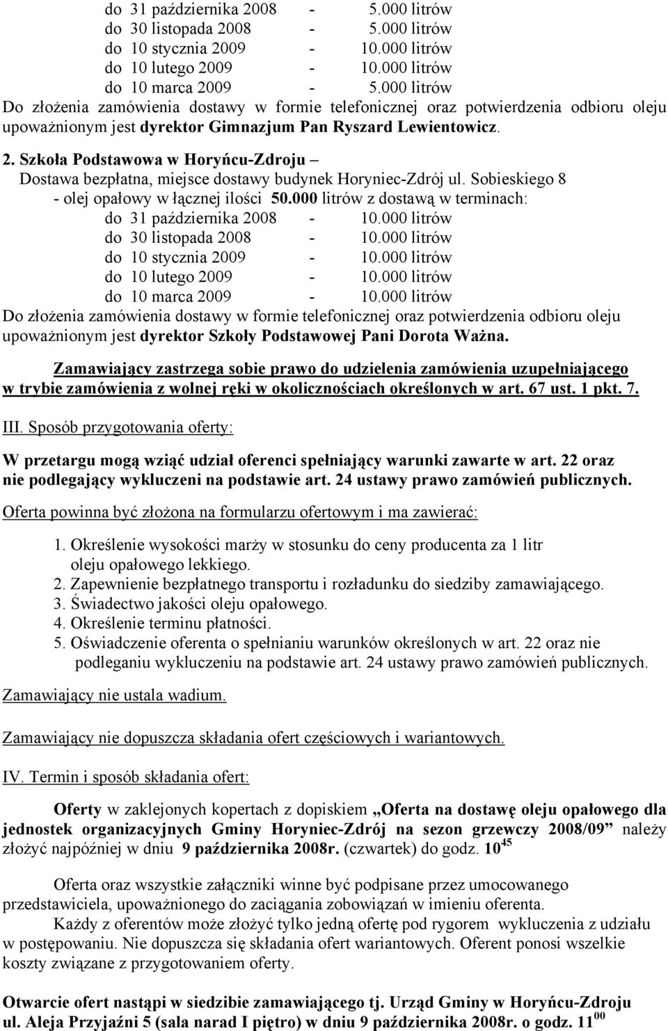 Szkoła Podstawowa w Horyńcu-Zdroju Dostawa bezpłatna, miejsce dostawy budynek Horyniec-Zdrój ul. Sobieskiego 8 - olej opałowy w łącznej ilości 50.