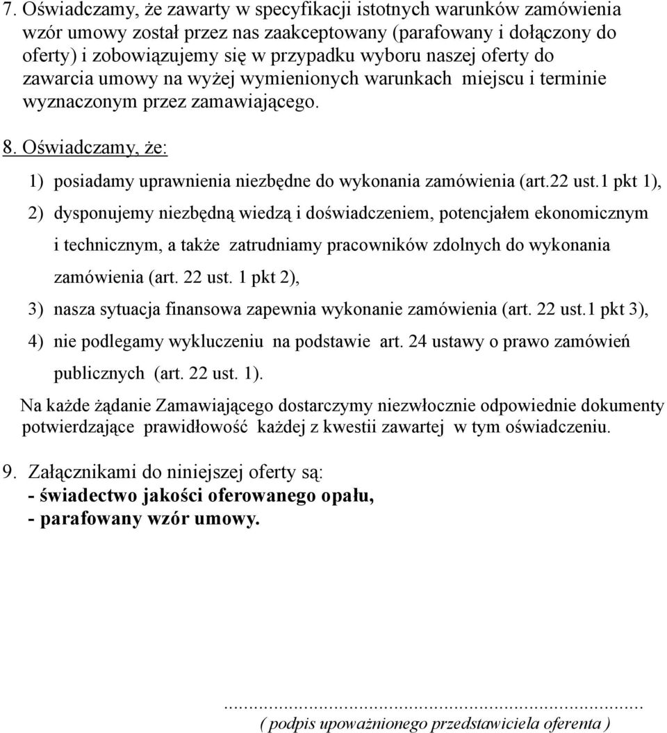 1 pkt 1), 2) dysponujemy niezbędną wiedzą i doświadczeniem, potencjałem ekonomicznym i technicznym, a także zatrudniamy pracowników zdolnych do wykonania zamówienia (art. 22 ust.