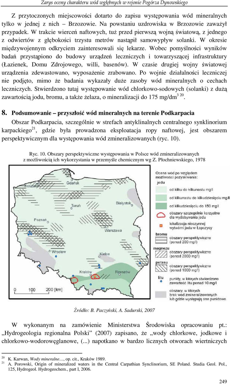 W okresie międzywojennym odkryciem zainteresowali się lekarze.