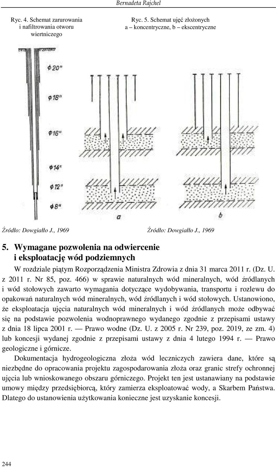 466) w sprawie naturalnych wód mineralnych, wód źródlanych i wód stołowych zawarto wymagania dotyczące wydobywania, transportu i rozlewu do opakowań naturalnych wód mineralnych, wód źródlanych i wód