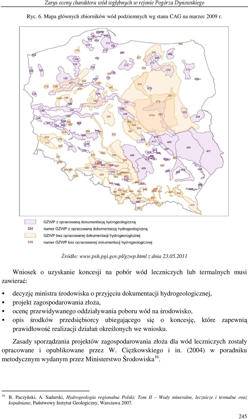 przewidywanego oddziaływania poboru wód na środowisko, opis środków przedsiębiorcy ubiegającego się o koncesję, które zapewnią prawidłowość realizacji działań określonych we wniosku.