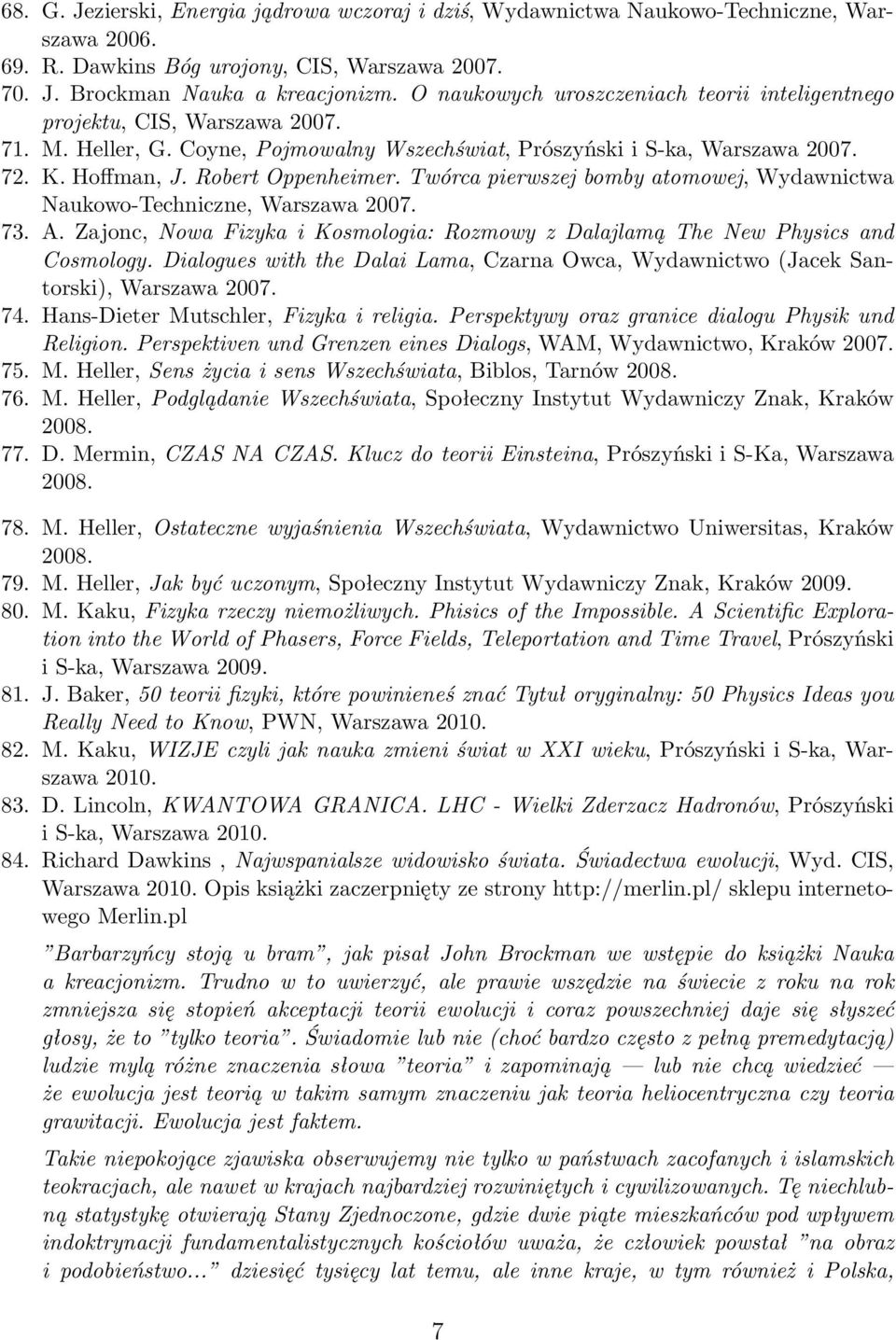 Twórca pierwszej bomby atomowej, Wydawnictwa Naukowo-Techniczne, Warszawa 2007. 73. A. Zajonc, Nowa Fizyka i Kosmologia: Rozmowy z Dalajlamą The New Physics and Cosmology.