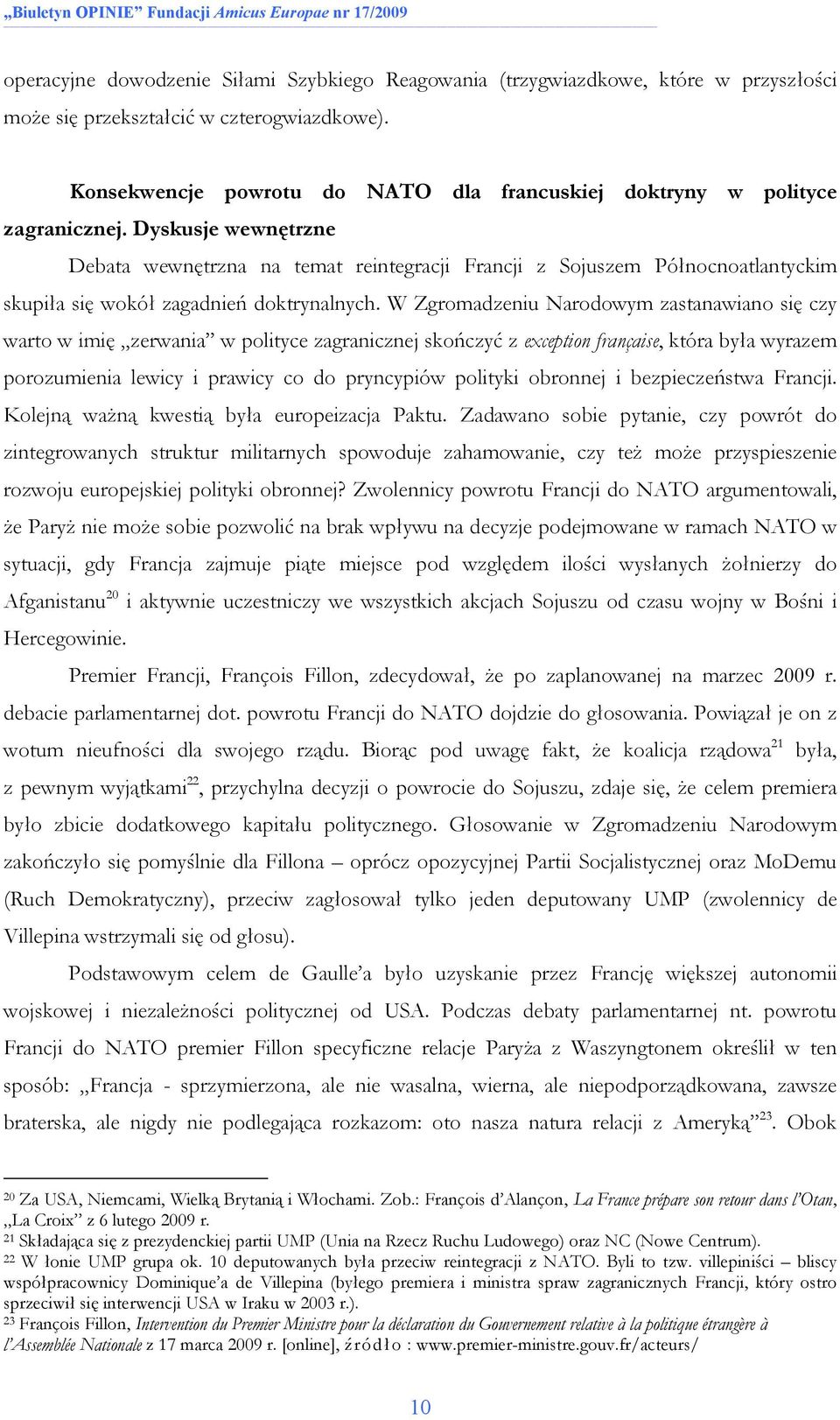 Dyskusje wewnętrzne Debata wewnętrzna na temat reintegracji Francji z Sojuszem Północnoatlantyckim skupiła się wokół zagadnień doktrynalnych.