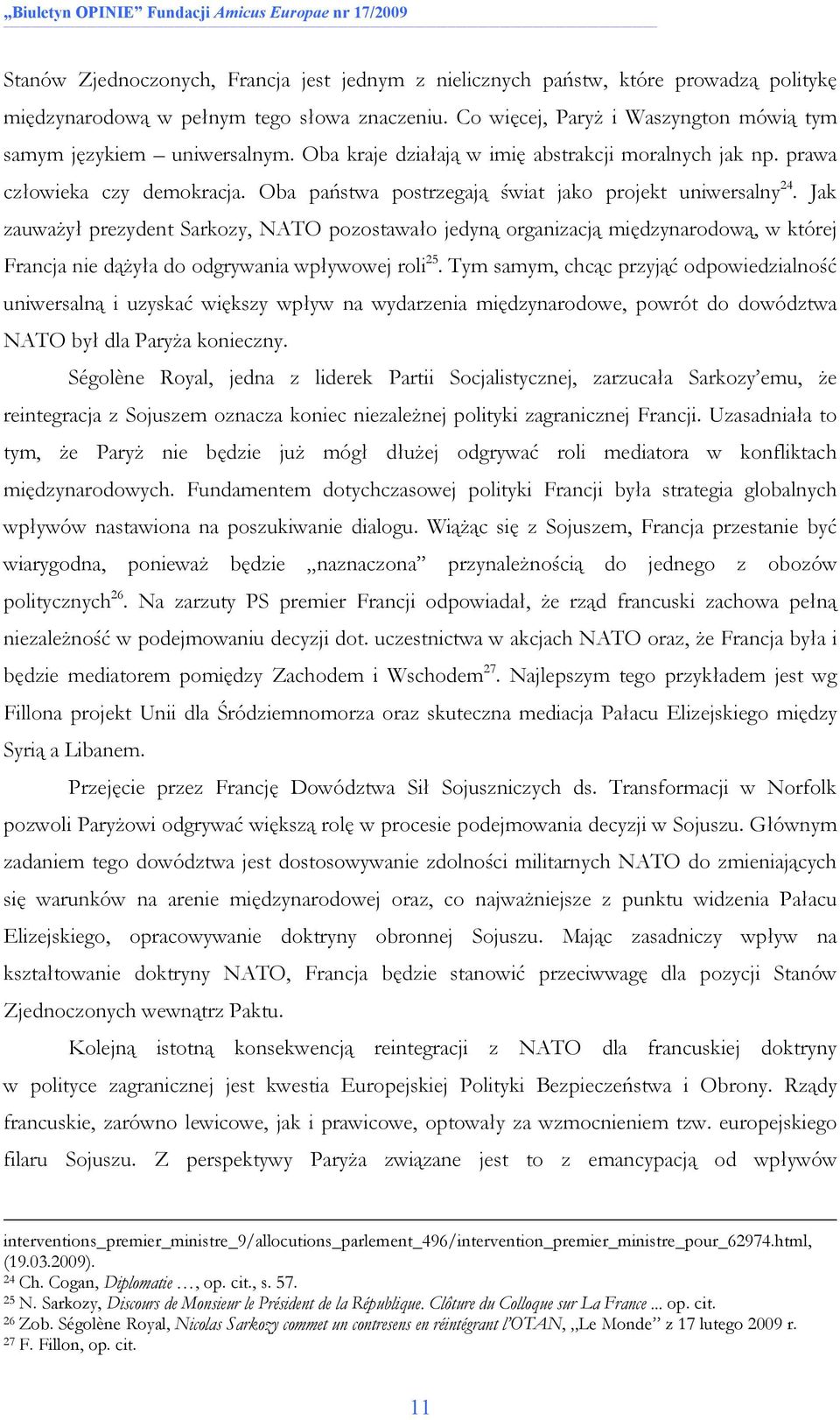 Oba państwa postrzegają świat jako projekt uniwersalny 24.