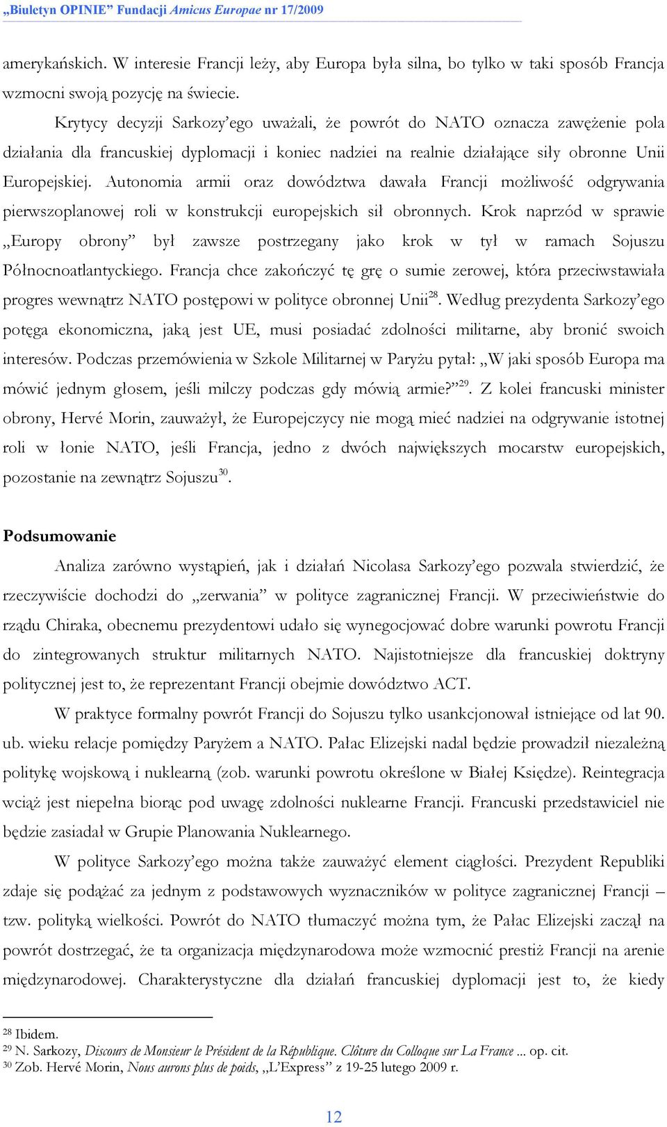 Autonomia armii oraz dowództwa dawała Francji moŝliwość odgrywania pierwszoplanowej roli w konstrukcji europejskich sił obronnych.