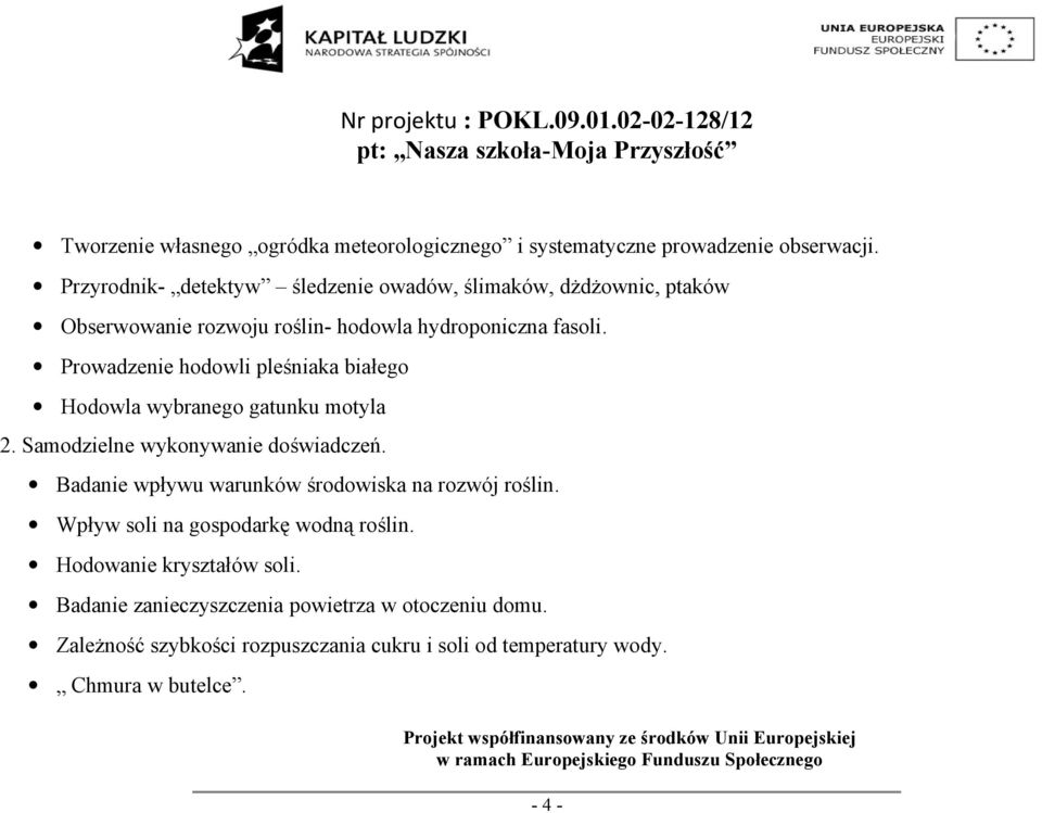 Prowadzenie hodowli pleśniaka białego Hodowla wybranego gatunku motyla 2. Samodzielne wykonywanie doświadczeń.