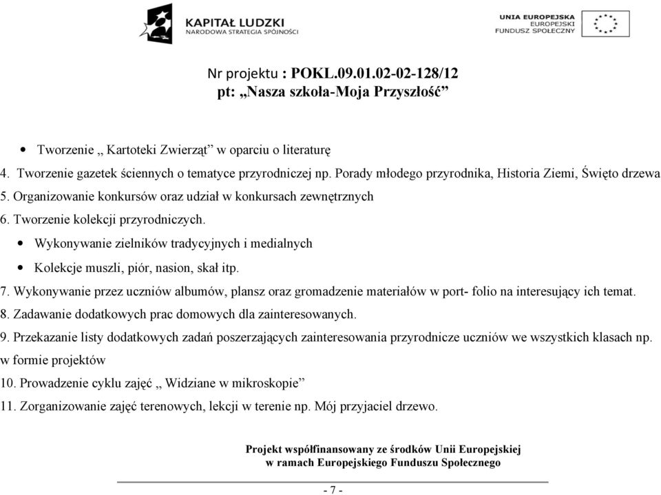 Wykonywanie przez uczniów albumów, plansz oraz gromadzenie materiałów w port- folio na interesujący ich temat. 8. Zadawanie dodatkowych prac domowych dla zainteresowanych. 9.