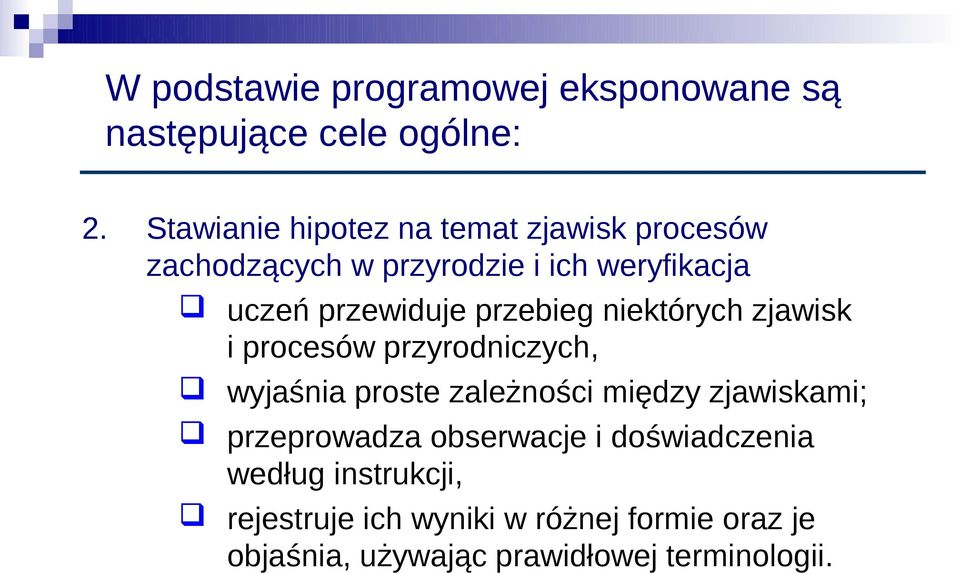 przebieg niektórych zjawisk i procesów przyrodniczych, wyjaśnia proste zależności między zjawiskami;