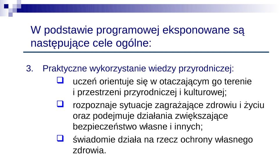 i przestrzeni przyrodniczej i kulturowej; rozpoznaje sytuacje zagrażające zdrowiu i życiu