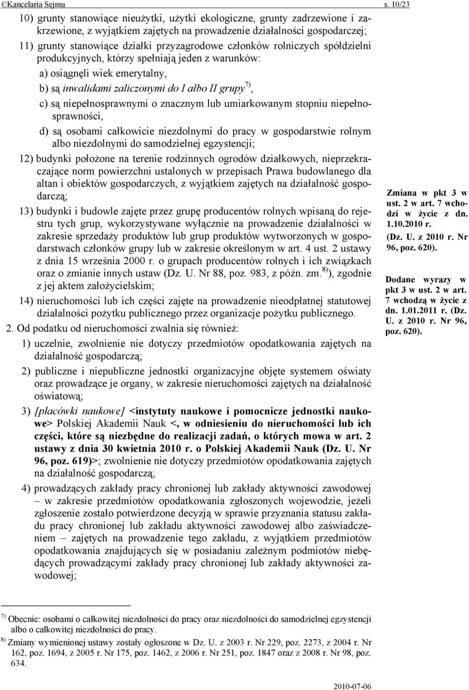 członków rolniczych spółdzielni produkcyjnych, którzy spełniają jeden z warunków: a) osiągnęli wiek emerytalny, b) są inwalidami zaliczonymi do I albo II grupy 7), c) są niepełnosprawnymi o znacznym