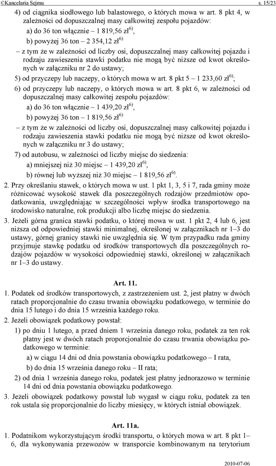 całkowitej pojazdu i rodzaju zawieszenia stawki podatku nie mogą być niższe od kwot określonych w załączniku nr 2 do ustawy; 5) od przyczepy lub naczepy, o których mowa w art.