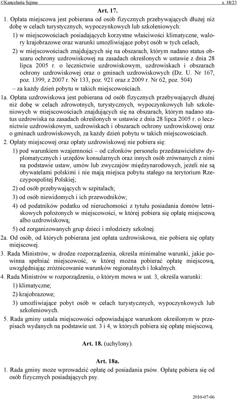 . 1. Opłata miejscowa jest pobierana od osób fizycznych przebywających dłużej niż dobę w celach turystycznych, wypoczynkowych lub szkoleniowych: 1) w miejscowościach posiadających korzystne