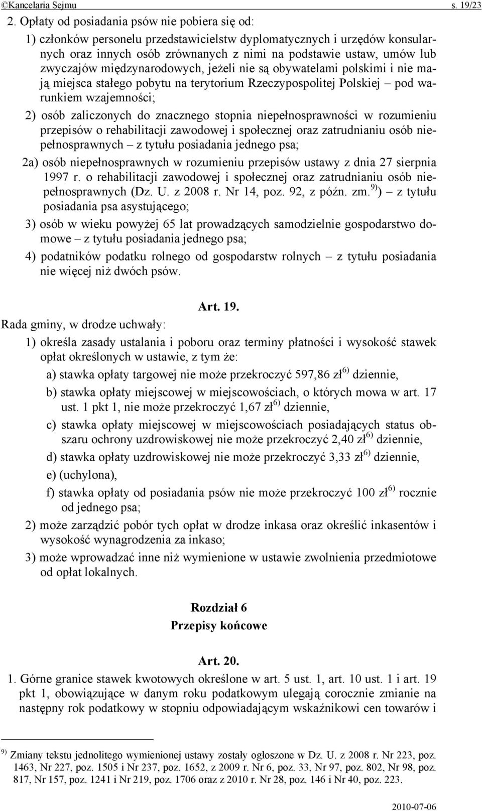 międzynarodowych, jeżeli nie są obywatelami polskimi i nie mają miejsca stałego pobytu na terytorium Rzeczypospolitej Polskiej pod warunkiem wzajemności; 2) osób zaliczonych do znacznego stopnia