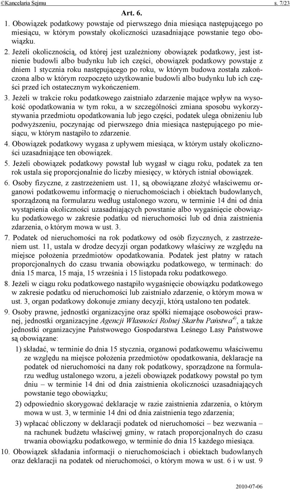 którym budowa została zakończona albo w którym rozpoczęto użytkowanie budowli albo budynku lub ich części przed ich ostatecznym wykończeniem. 3.