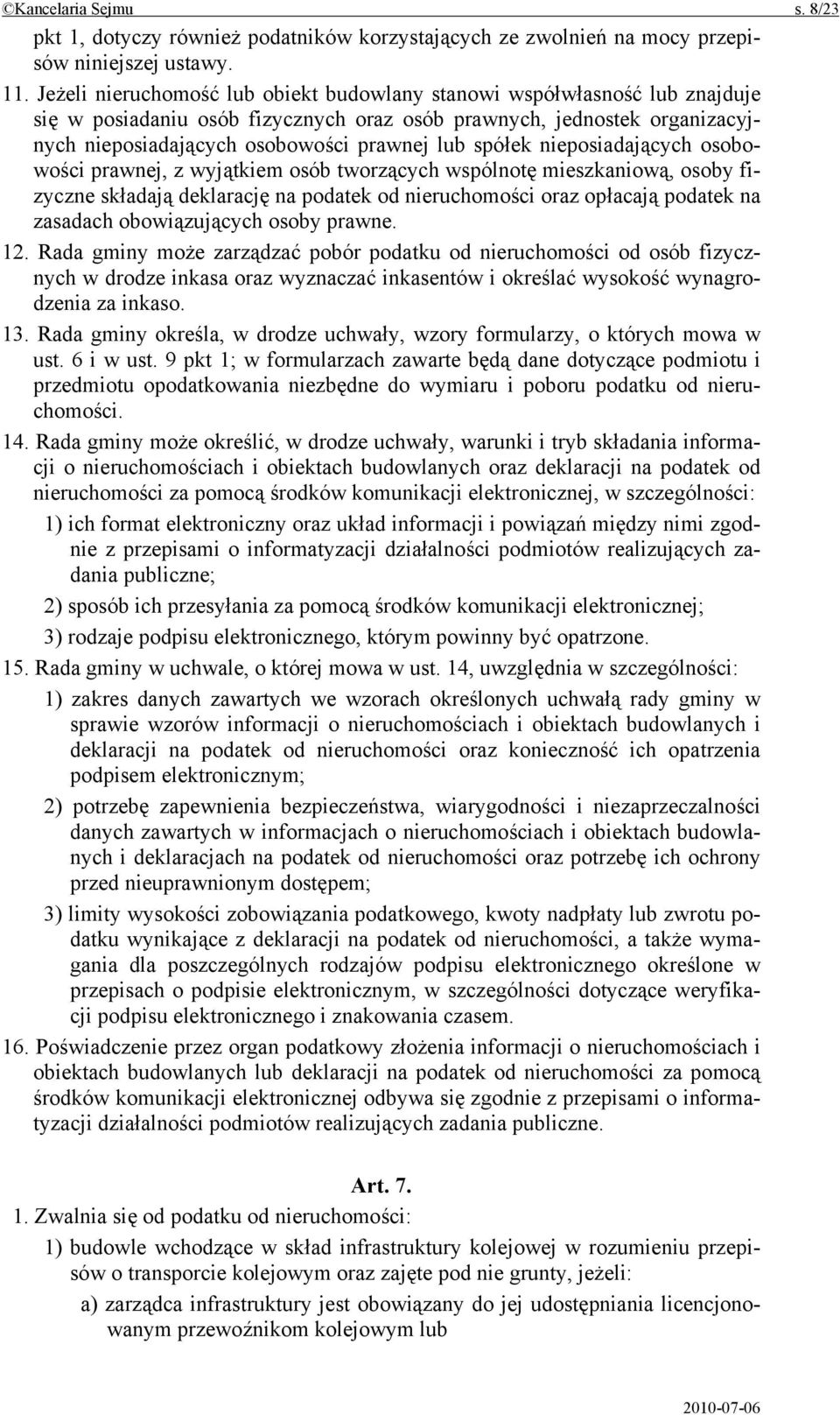 spółek nieposiadających osobowości prawnej, z wyjątkiem osób tworzących wspólnotę mieszkaniową, osoby fizyczne składają deklarację na podatek od nieruchomości oraz opłacają podatek na zasadach