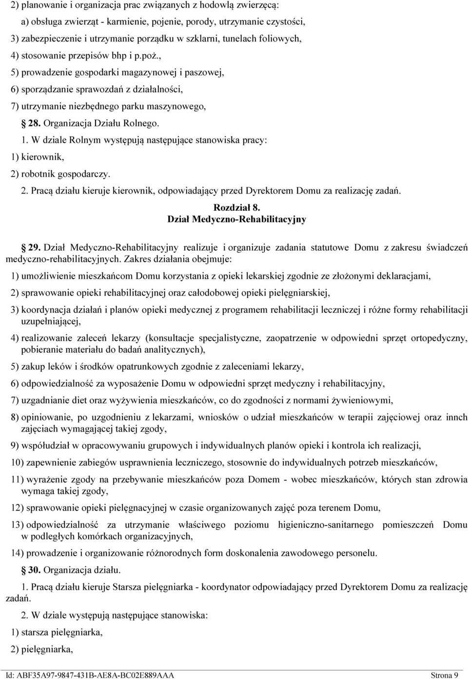 Organizacja Działu Rolnego. 1. W dziale Rolnym występują następujące stanowiska pracy: 1) kierownik, 2) robotnik gospodarczy. 2. Pracą działu kieruje kierownik, odpowiadający przed Dyrektorem Domu za realizację zadań.