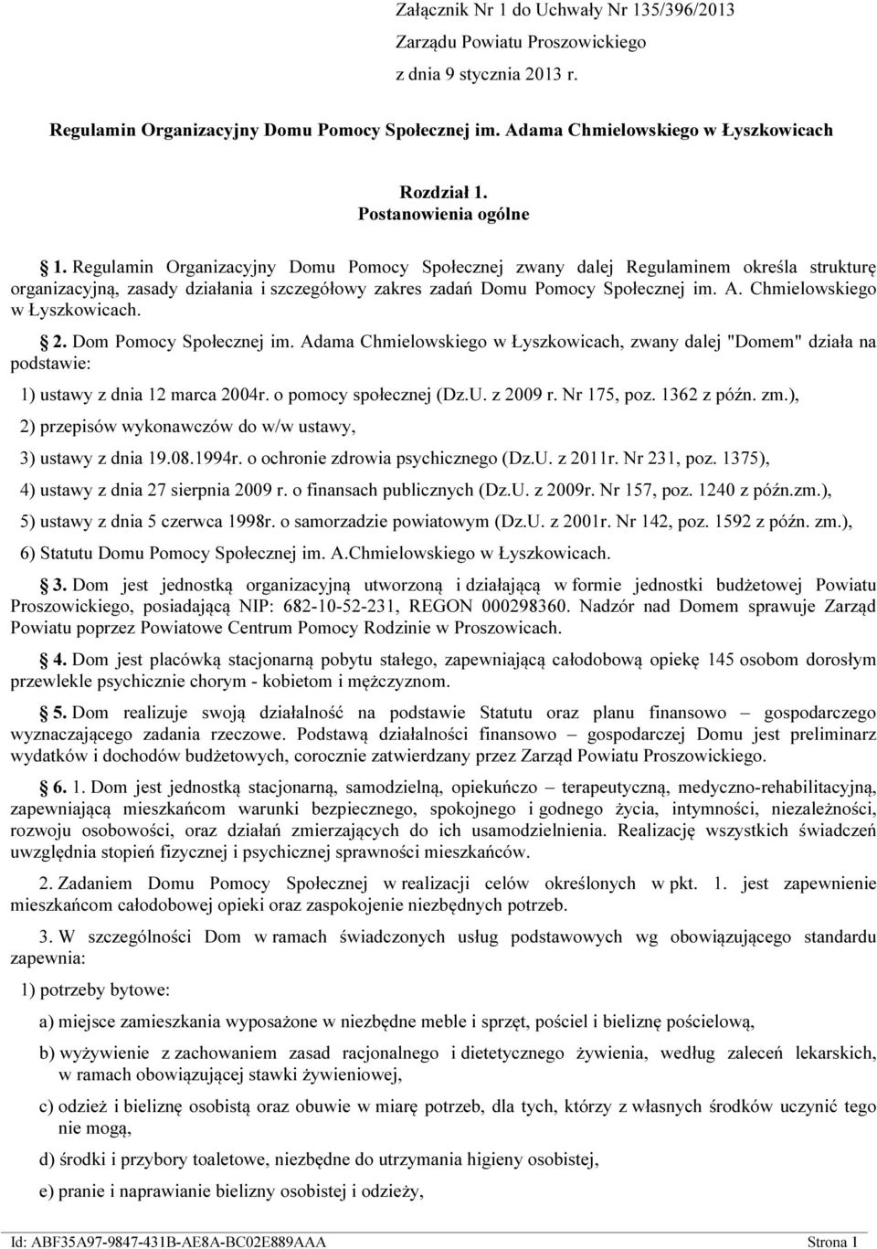 A. Chmielowskiego w Łyszkowicach. 2. Dom Pomocy Społecznej im. Adama Chmielowskiego w Łyszkowicach, zwany dalej "Domem" działa na podstawie: 1) ustawy z dnia 12 marca 2004r. o pomocy społecznej (Dz.U.