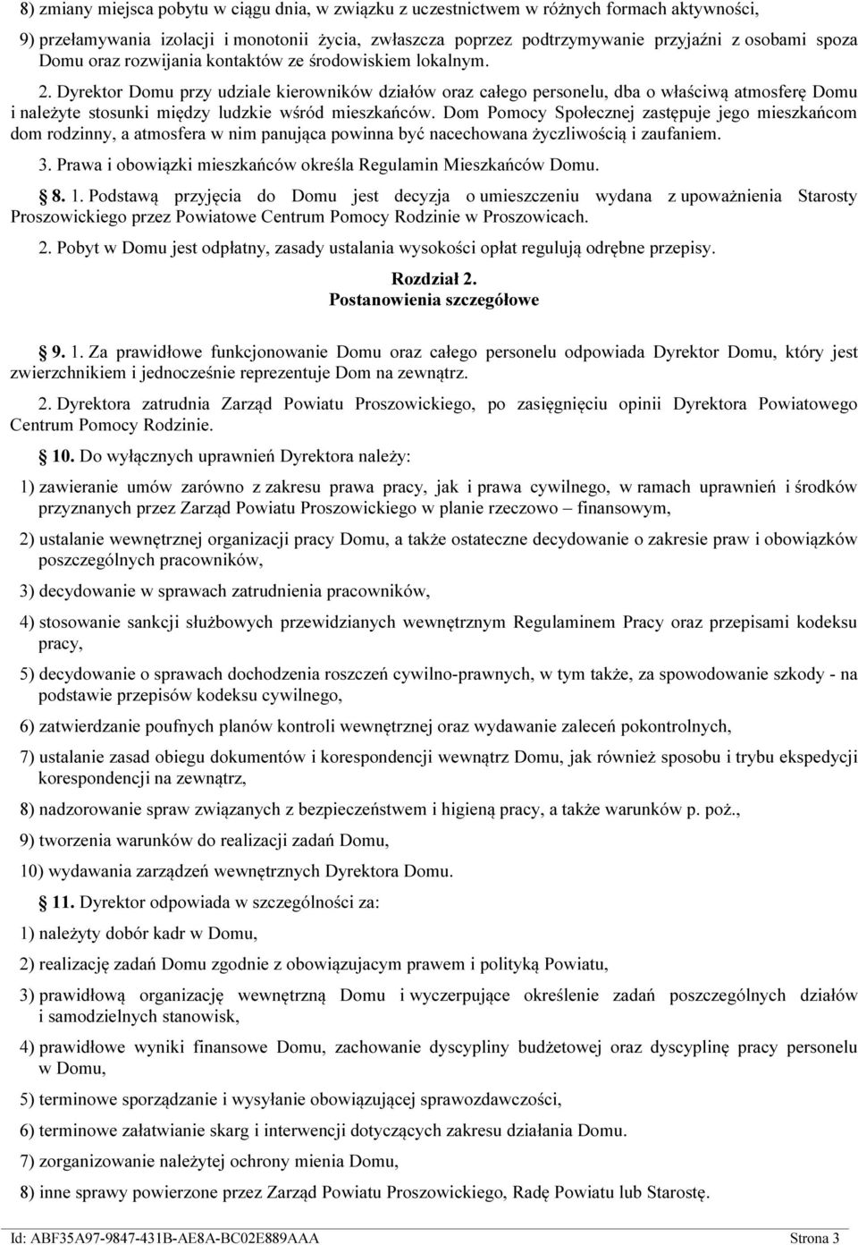 Dyrektor Domu przy udziale kierowników działów oraz całego personelu, dba o właściwą atmosferę Domu i należyte stosunki między ludzkie wśród mieszkańców.