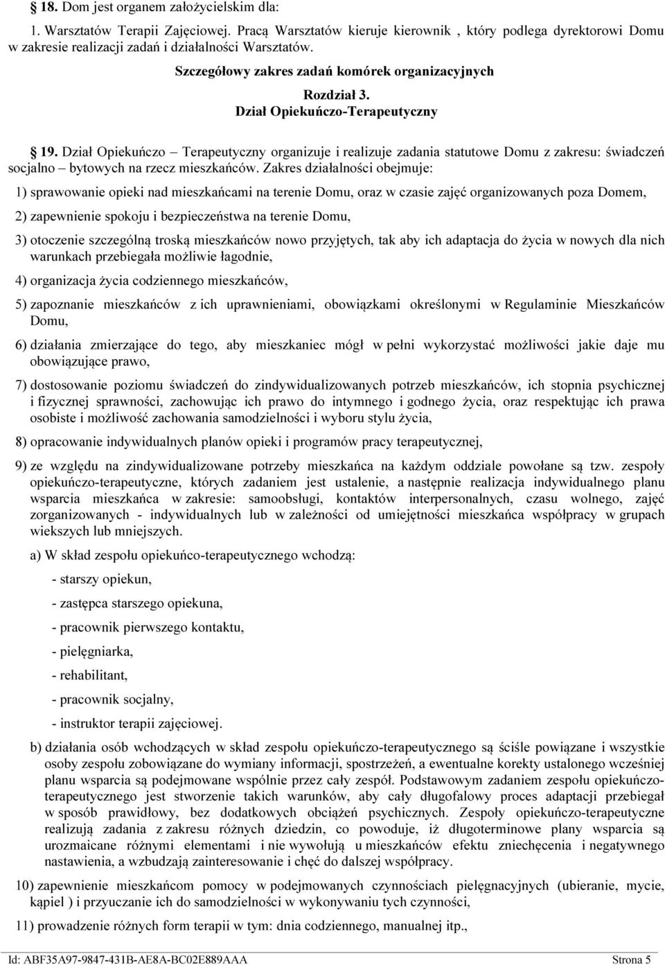 Dział Opiekuńczo Terapeutyczny organizuje i realizuje zadania statutowe Domu z zakresu: świadczeń socjalno bytowych na rzecz mieszkańców.