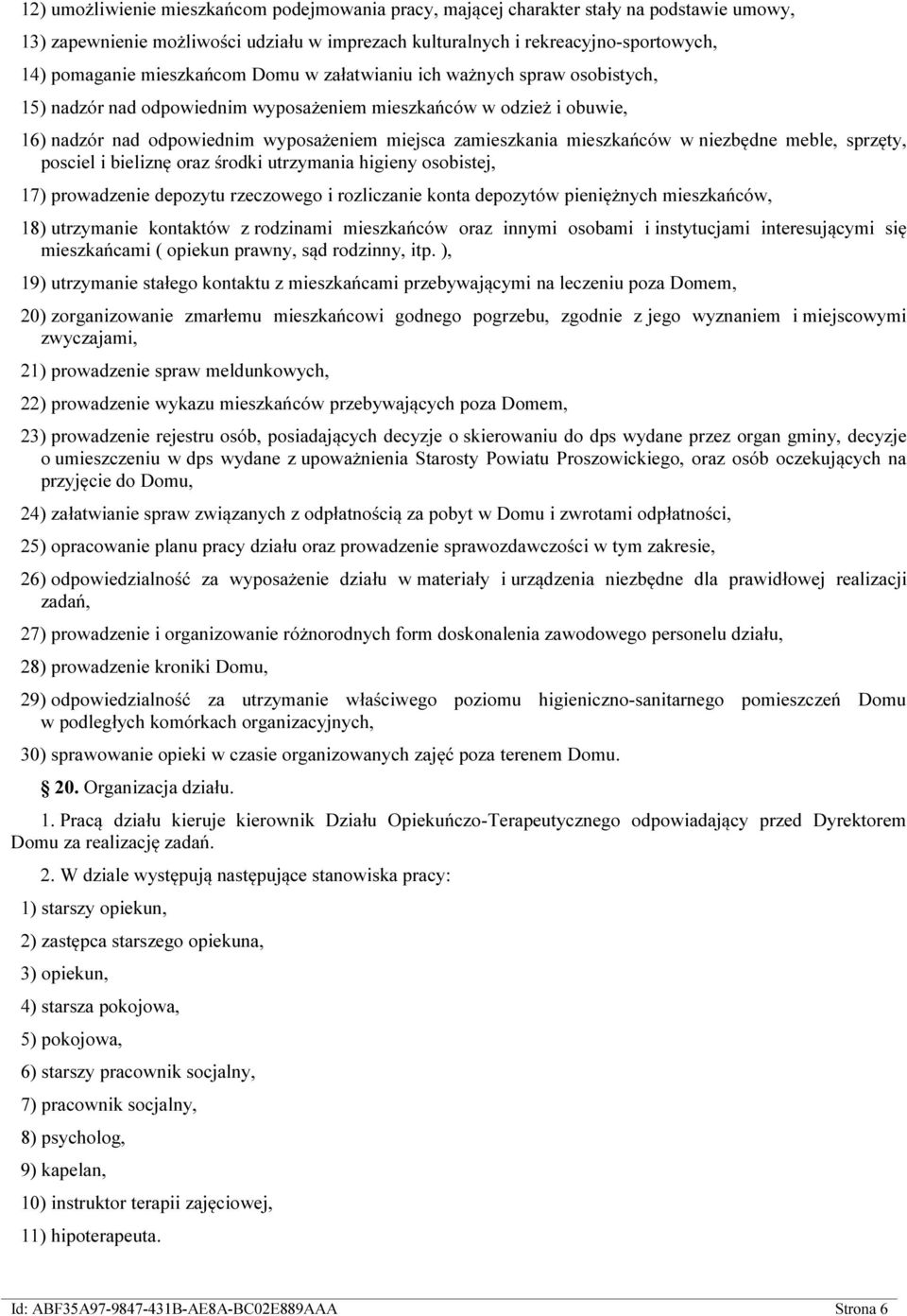 mieszkańców w niezbędne meble, sprzęty, posciel i bieliznę oraz środki utrzymania higieny osobistej, 17) prowadzenie depozytu rzeczowego i rozliczanie konta depozytów pieniężnych mieszkańców, 18)