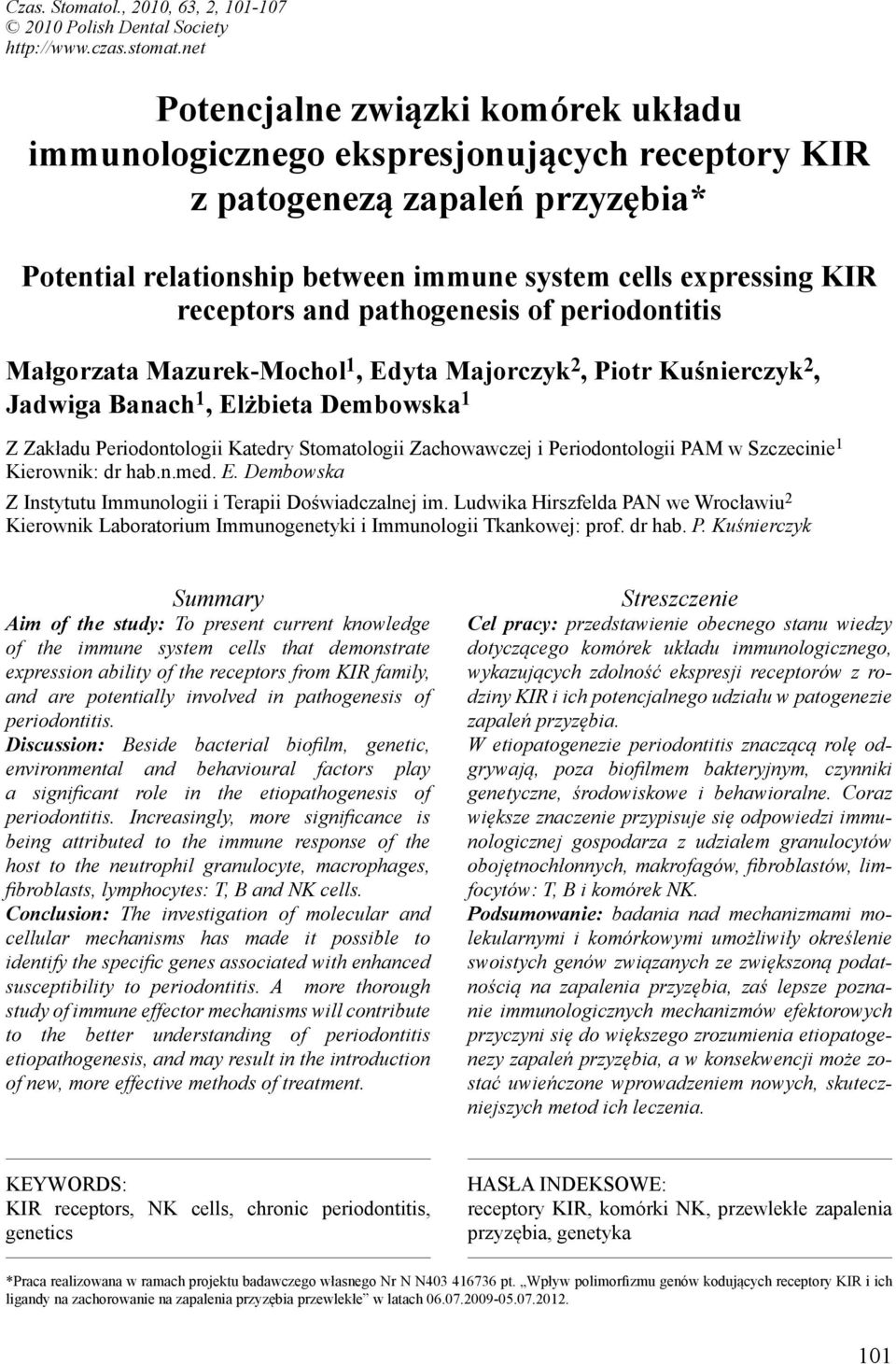 pathogenesis of periodontitis Małgorzata Mazurek-Mochol 1, Edyta Majorczyk 2, Piotr Kuśnierczyk 2, Jadwiga Banach 1, Elżbieta Dembowska 1 Z Zakładu Periodontologii Katedry Stomatologii Zachowawczej i