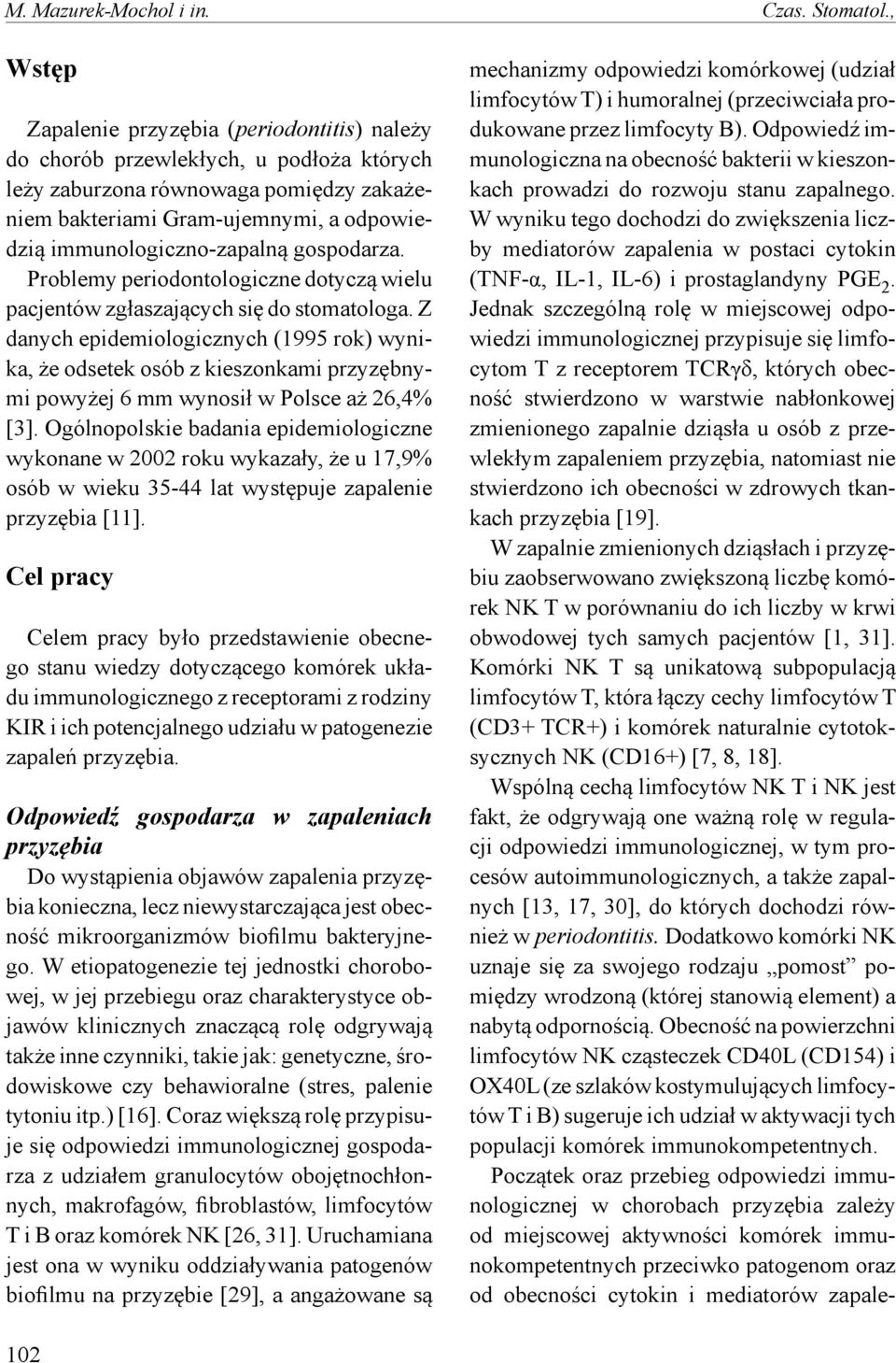 immunologiczno-zapalną gospodarza. Problemy periodontologiczne dotyczą wielu pacjentów zgłaszających się do stomatologa.