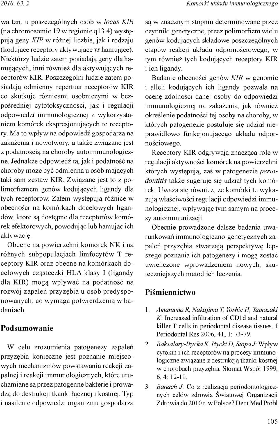 Poszczególni ludzie zatem posiadają odmienny repertuar receptorów KIR co skutkuje różnicami osobniczymi w bezpośredniej cytotoksyczności, jak i regulacji odpowiedzi immunologicznej z wykorzystaniem