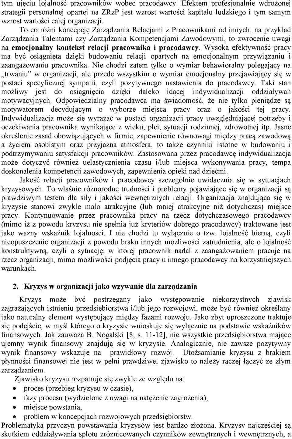 To co różni koncepcję Zarządzania Relacjami z Pracownikami od innych, na przykład Zarządzania Talentami czy Zarządzania Kompetencjami Zawodowymi, to zwrócenie uwagi na emocjonalny kontekst relacji