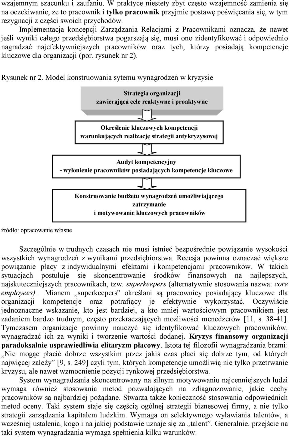 Implementacja koncepcji Zarządzania Relacjami z Pracownikami oznacza, że nawet jeśli wyniki całego przedsiębiorstwa pogarszają się, musi ono zidentyfikować i odpowiednio nagradzać najefektywniejszych