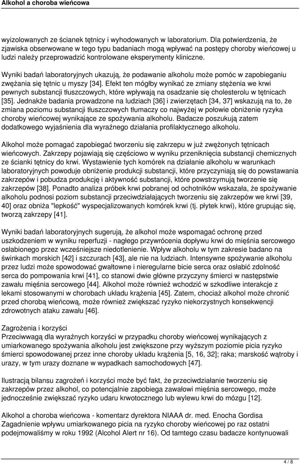 Wyniki badań laboratoryjnych ukazują, że podawanie alkoholu może pomóc w zapobieganiu zwężania się tętnic u myszy [34].