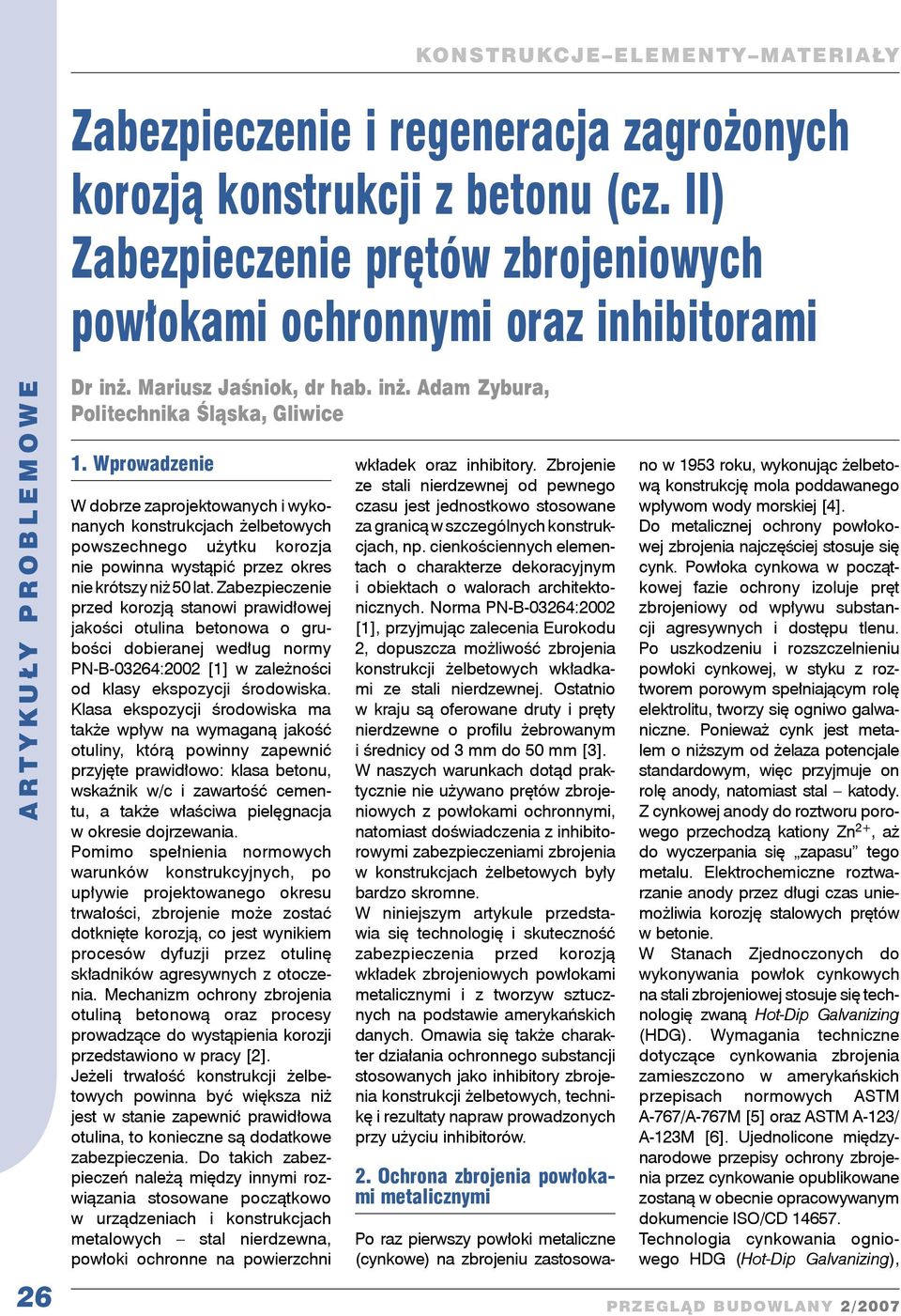 Wprowadzenie W dobrze zaprojektowanych i wykonanych konstrukcjach żelbetowych powszechnego użytku korozja nie powinna wystąpić przez okres nie krótszy niż 50 lat.