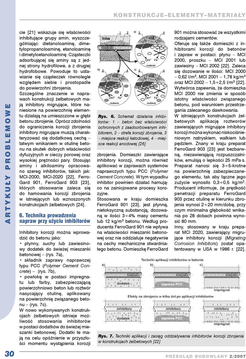 Szczególne znaczenie w naprawach konstrukcji żelbetowych mają inhibitory migrujące, które naniesione na powierzchnię elementu działają na umieszczone w głębi betonu zbrojenie.